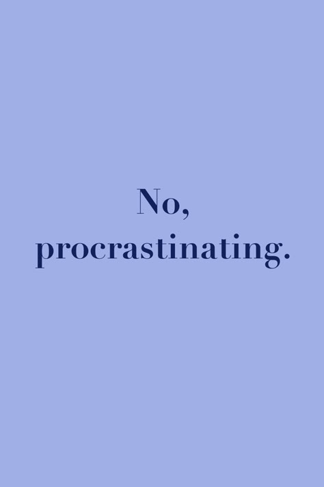 No, procrastinating Anti Procrastination Wallpaper, No Procrastination Aesthetic, Procrastination Aesthetic, Quiet Era, No Procrastination, April Mood Board, Productivity Study, The Year Of Me, Procrastination Quotes