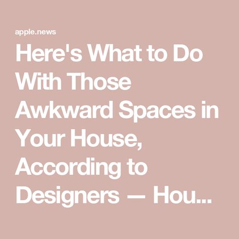 Here's What to Do With Those Awkward Spaces in Your House, According to Designers — House Beautiful Awkward Spaces To Decorate, Awkward Space Ideas, Small House Decorating, Best Outdoor Furniture, Easter Egg Designs, Unique Layout, Egg Designs, House Beautiful, Garden Shop