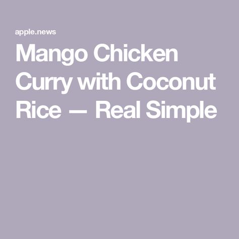 Mango Chicken Curry with Coconut Rice — Real Simple Mango Chicken Curry, Yellow Curry Paste, Chicken Rotisserie, Chicken Coconut, Mango Chicken, Chicken Curry Recipe, Frozen Mango, Mango Chunks, Protein Nutrition