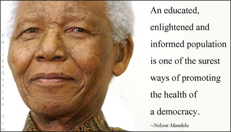 An educated, enlightened and informed population is one of the surest ways of promoting the health of a democracy American Education Week, Famous Education Quotes, Democracy Quotes, Quote Education, Stars Science, Mandela Quotes, Confucius Quotes, Quotes Lettering, Nelson Mandela Quotes