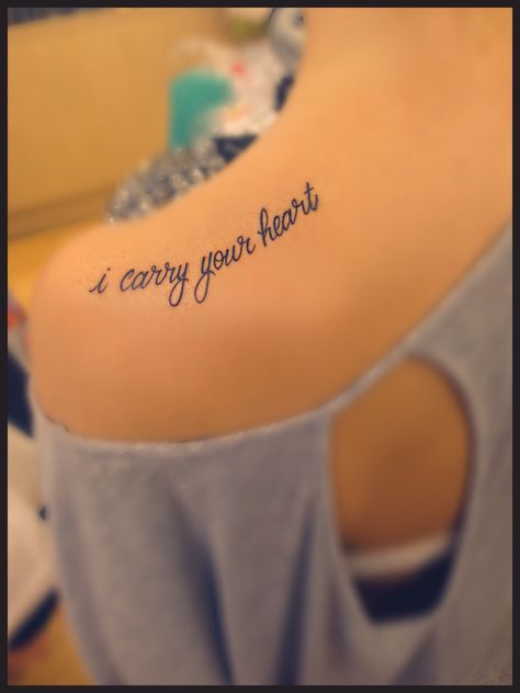 I Carry Your Heart Poem Tattoo, I Still Carry You Tattoo, I Will Carry You With Me Tattoo, I Carry Your Heart Tattoo, Emma Tattoo, Poem Tattoo, Nana Tattoo, Mine Tattoo, Tattoo Ideas Quotes