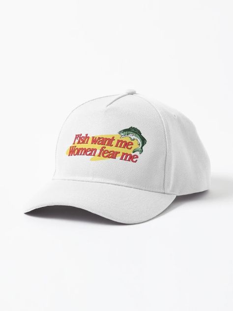 "Fish Want Me Women Fear Me" Cap for Sale by snazzyseagull | Redbubble Fish Fear Me Women Fear Me, Fish Fear Me Women Want Me, Women Want Me Fish Fear Me Hat, Fish Fear Me Hat, Funny Baseball Caps, Fish Fear Me, An Eye For An Eye, Fire Clothes, Goofy Goober