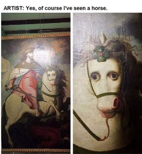 Artist: Yes, of course I’ve seen a horse. Medieval Memes, Historical Humor, Laughing Funny, Funny Art History, Classical Art Memes, Got Memes, Chandler Bing, School Memes, 웃긴 사진