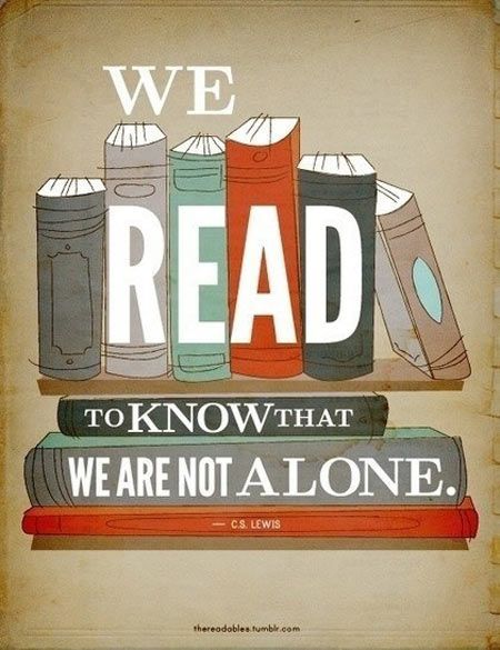 "We read to know that we are not alone." William Nicholson - Misattributed to C.S. Lewis. It's the character of C.S Lewis who says it in Nicholson's play about Lewis, Shadowlands. C.s. Lewis, Quotes Literature, Cool Typography, Lily Evans, Cs Lewis, C S Lewis, Up Book, Reading Quotes, Literary Quotes