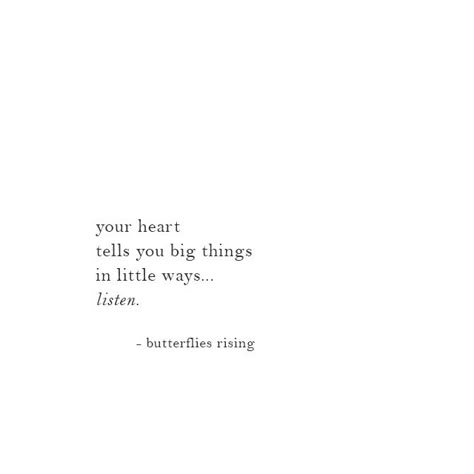 your heart tells you big things in little ways… listen.  – butterflies rising Quotes About The Heart Short, Strong Woman Quotes Short, Strong Heart Quotes, Strong Woman Quotes Happiness, Strong Woman Quotes Truths Short, Selflove Quotes Short, Beautiful Quotes Short, Heart Captions, Random Quotes Short