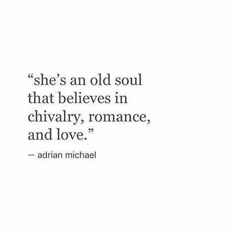 QUOTE | She's an old soul that believes in chivalry, romance, and love. -Adrian Michael #romance Chivalry Quotes, No Ordinary Girl, An Old Soul, Old Soul, Poem Quotes, A Quote, Poetry Quotes, Pretty Words, Image Quotes