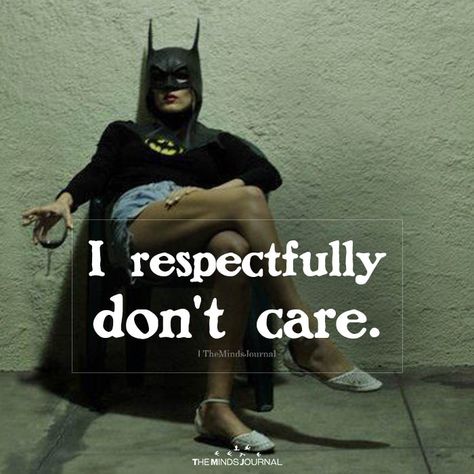 I Respectfully Don't Care https://themindsjournal.com/i-respectfully-dont-care/ I Respectfully Dont Care Quote, I Don't Care Meme, Quotes About Dont Care, Whatever Quotes I Dont Care, I Dont Care Astethic, Not Caring Aesthetic, I Don’t Care Meme, Who Cares Meme, Don’t Care Aesthetic