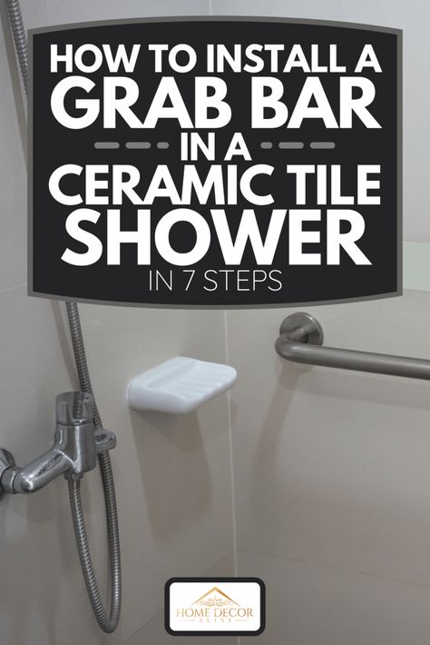 How To Install A Grab Bar In A Ceramic Tile Shower In 7 Steps - Home Decor Bliss Remove Bathtub, Bar Tile, Tile Showers, Shower Grab Bar, Bathroom Towel Decor, Grab Bars In Bathroom, Pull Bar, Master Bath Remodel, Bathroom Shower Tile