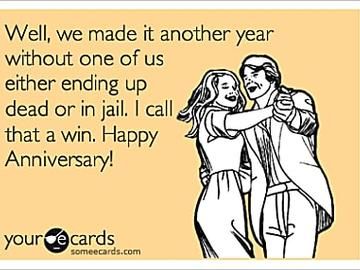 Well, we made it another year without one of us either ending up dead or in jail. I call that a win. Happy Anniversary! Happy Anniversary Quotes Funny, 5 Year Anniversary Quotes, Happy Anniversary Meme, Happy Anniversary Funny, Anniversary Quotes For Husband, Anniversary Quotes For Him, Anniversary Quotes Funny, Happy Anniversary Quotes, Funny Anniversary