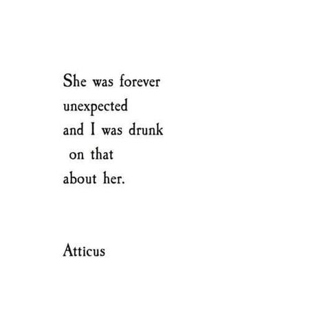 Atticus Poems, Unexpected Love Quotes, Atticus Quotes, Love Her Wild, Atticus Poetry, Spilled Ink, She Quotes, Poetry Poem, Quotes And Notes