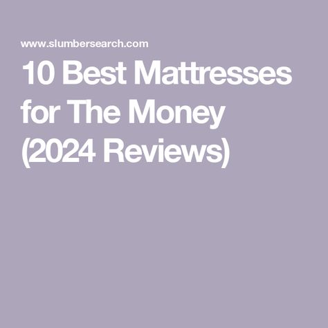 10 Best Mattresses for The Money (2024 Reviews) The Best Mattress To Buy, Best Firm Mattress, Best Queen Mattress, Best Mattresses Reviews, Top Rated Mattresses, Green Mattress, Cheap Mattress, Mattresses Reviews, Soft Mattress