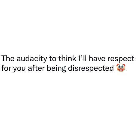 The Level Of Disrespect Quotes, Don't Disrespect Me, You Yelled At Me, Quotes About Audacity, You Disrespected Me Quotes, Be Direct With Me Quotes, Disrespect Relationship Quotes, You Disrespected Me, Reaction To Disrespect Quotes