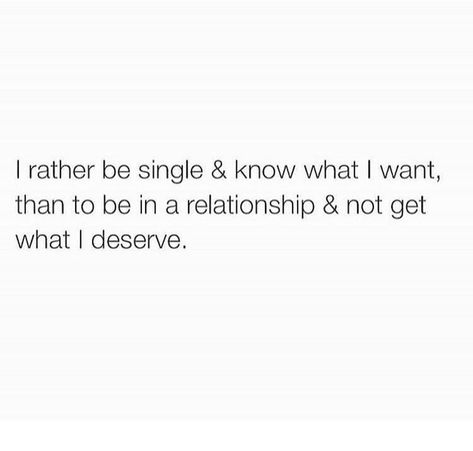 I rather be single & know what I want, then to be in a relationship and not get what I deserve. Quotes Strong, Petty Quotes, Now Quotes, Cover Quotes, Be Single, Being Single, Single Quotes, Leadership Quotes, Queen Quotes