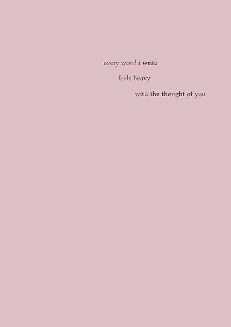 Every word I write feels heavy with the thought of you. Heavy Feeling Quotes Thoughts, Feeling Heavy Quotes, Heavy Quotes, Love Quotes Tumblr, Feels Heavy, Grunge Quotes, Love Quotes Photos, Poetry Poem, Sassy Quotes