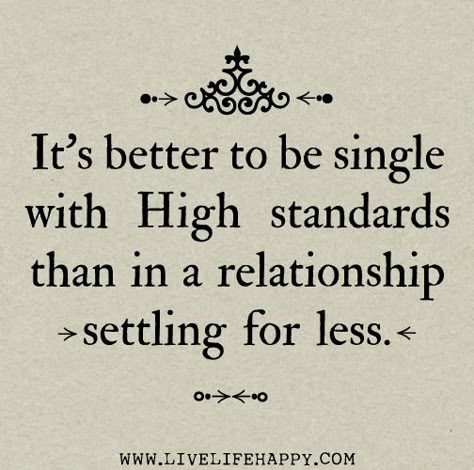 .... Live Life Happy, Be Single, Being Single, Life Quotes Love, Single Life, In A Relationship, High Standards, Quotable Quotes, A Relationship