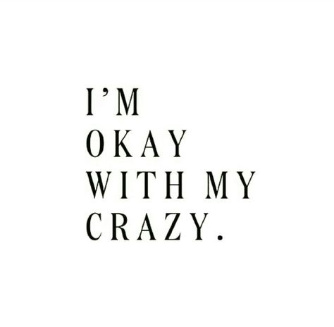 I'm okay with my crazy. I'm Okay, Bohol, Infp, The Words, Great Quotes, Beautiful Words, Words Quotes, Life Lessons, Favorite Quotes