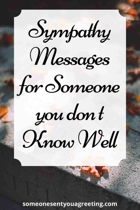 Sympathy Messages for Someone you Don't Know Well - Someone Sent You A Greeting Sending Condolences Messages, Verses For Sympathy Card, Sympathy Sentiments, Condolences Messages Friend, Sympathy Words, With Sympathy Messages, Words Of Condolences Sympathy Cards, Sympathy Notes Messages, Sympathies And Condolences