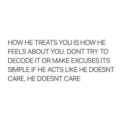 True though. If he acts like he doesn't care, its because he doesn't but if he acts like he cares its because he does. Don't decode that shit for anything else just plain and simple. When Someone Acts Like They Dont Care, He Does Not Like You Quotes, Does Not Care Quotes, When He Likes You Quotes, When He Says He Loves You But He Doesnt, Being With Someone Who Doesnt Care, Tell Me The Truth Quotes Relationships, Men Who Dont Show Affection, Crappy Boyfriend Quotes