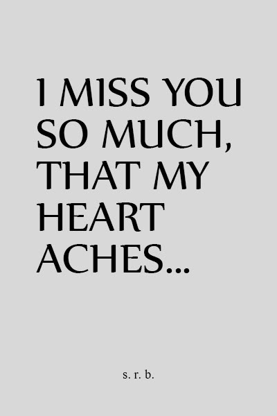 I Miss You Soo Much, Miss You So Much My Love Quotes, My Heart Aches Quotes, I Ache For You Quotes, I Miss You Text For Him, My Heart Aches For You, Heart Aches Quotes, I Miss You So Much Quotes, I Miss You So Much