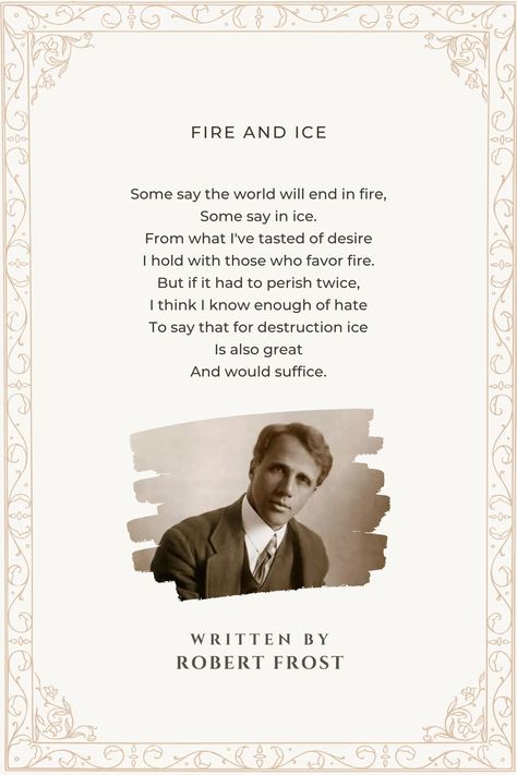 Fire And Ice - Fire And Ice Poem by Robert Frost Robert Frost Poem, Fire And Ice Robert Frost, Fire And Ice Poem, Frost Quotes, Robert Frost Quotes, Pretty Poetry, Robert Frost Poems, Understanding Quotes, Words Have Power