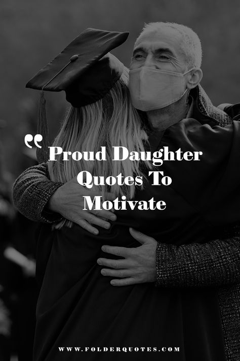 Proud Daughter Quotes To Motivate Daughter Proud Quotes, Daughter Going To University Quotes, Proud Of Your Daughter Quotes, Quotes About Being Proud Of Daughter, Proud Quotes For Daughter, Proud Of You Daughter, Daughter Going To College Quotes, Proud Of You Letter, Daughter Quotes From Daddy