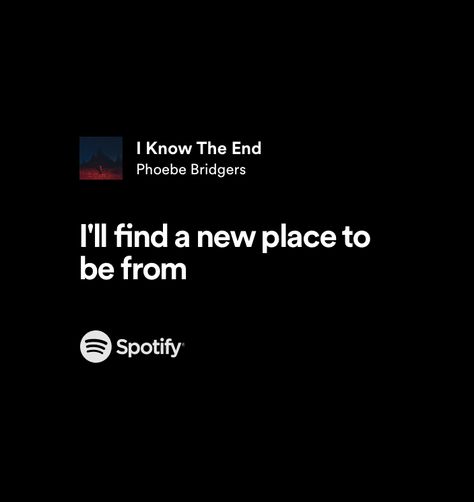 I’ll Find A New Place To Be From Phoebe Bridgers, Know It’s For The Better Phoebe, I Know The End Phoebe Bridgers, Phoebe Bridgers Quotes, Phoebe Bridgers Lyrics, Random Lyrics, I Know The End, Grad Quotes, Ending Quotes