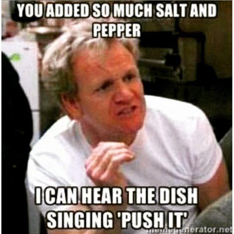 You added so much Salt and Pepper I can hear the dish singing "Push it" pinned by www.twitter.com/tstrubingerii Gordon Ramsay Funny, Gorden Ramsey, Sammy Supernatural, Chef Ramsey, Chef Gordon, Infj Personality, Hells Kitchen, Gordon Ramsay, Relationship Memes