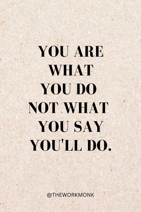 Just Wondering Quotes, Be Who You Say You Are, Do What You Say Quotes, You Are What You Do, You Are What You Do Not What You Say, Do What Is Right Not What Is Easy, Do What You Say You Are Going To Do, You Get What You Give, Sit Quotes