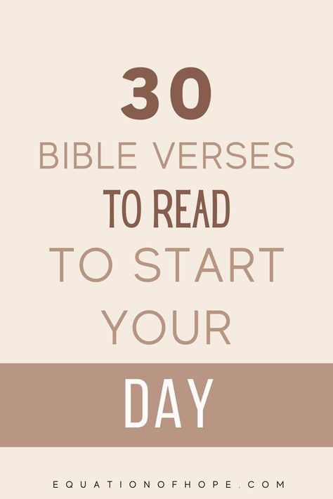 30 Bible Verses To Read To Start Your Day - EQUATIONOFHOPE Bible Verse To Read In The Morning, Verses To Read In The Morning, A Bible Verse A Day, Bible Verse To Start The Week, Scriptures To Start Your Day, Bible Verses To Read In The Morning, Bible Verses To Start The Day, Daily Motivation Bible Verse, Bible Verse To Start The Day