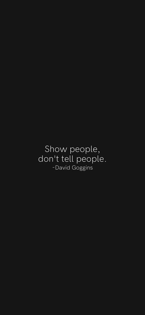 Show people, don't tell people. -David Goggins From the Motivation app: https://motivation.app/download Motivational Wallpaper David Goggins, David Goggins Inspiration, What Would Goggins Do Wallpaper, Quotes From David Goggins, They Dont Know Me Son Wallpaper, Tattoo Of Growth, Motivational Quotes Positive For Men, David Goggins Wallpaper They Dont Know Me Son, David Goggins Motivational Quotes