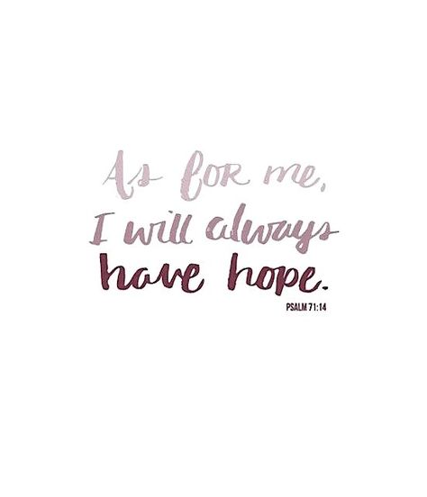 As for me, I will always have HOPE. Because of Him, Hope  Prevails! Choose Hope, Faith Scripture, Give Me Jesus, Bible Quote, Love The Lord, Faith Inspiration, My Savior, By Grace, Bible Inspiration