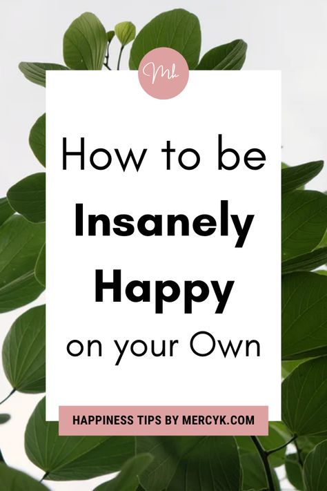 How to be happy How To Become Happy With Yourself, How To Be On Your Own, Being Happy By Yourself, How To Live Alone Happily, How To Find What Makes You Happy, How To Be Carefree, How To Stay Happy Alone, How To Be Okay With Being By Yourself, How To Make Yourself Happy