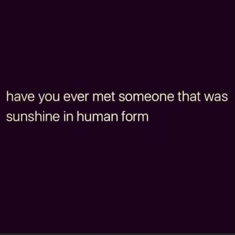 You Are A Ray Of Sunshine Quotes, Some People Are Sunshine Quotes, Sunshine As A Person, Sunshine Nickname, Halia Thornton, Sunshine Person Quotes, Grumpy X Sunshine Quotes, Ray Of Sunshine Quotes, Grumpy X Sunshine Aesthetic Couple