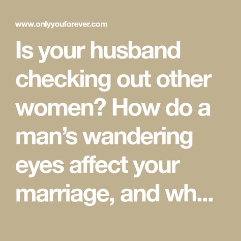 When Your Man Looks At Other Women Quotes, Husband With Wandering Eyes, Husband Always Looking At Other Women, Checking Out Other Women Quotes, Why Do Married Men Look At Other Women, Why Does My Husband Look At Other Women, My Husband Looks At Other Women, Husband Looks At Other Women Online, Husband Looks At Other Women Quotes