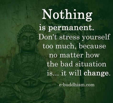 Nothing is permanent. Don't stress. Nothing Is Permanent, Buddha Quotes Inspirational, Buddha Teachings, Buddhism Quote, Buddhist Quotes, Buddha Quote, Buddha Quotes, Meditation Music, Wise Quotes