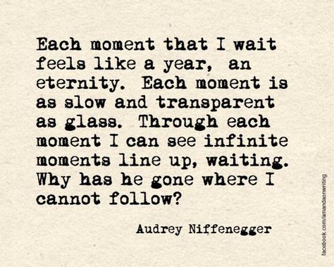 The Time Travelers Wife, Audrey Niffenegger, The Time Traveler's Wife, Literary Love Quotes, Time Travelers, Qoutes About Love, Wife Quotes, I Wait, Quotes About Everything