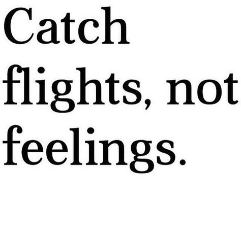 Catch flights not feelings Corny Quotes, Shaun Ross, Catching Feelings, Single Quotes Funny, Flights Not Feelings, Catch Flights, Catch Feelings, Instagram Words, New Beginning Quotes