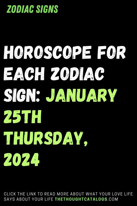 Horoscope For Each Zodiac Sign: January 25th Thursday, 2024 January Astrology, Zodiac Signs Outfits, Tattoos Zodiac, Zodiac Signs Love, Zodiac Love Compatibility, Astrology Today, Horoscope Love Matches, Zodiac Signs Facts, Yearly Horoscope