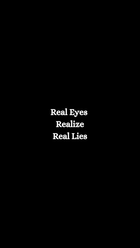 Real Eyes Realize Real Lies Wallpaper, Iphone Wallpaper Lyrics, Your Eyes Quotes, Finding My Purpose, Sarcastic Wallpaper, Real Wallpaper, Poetic Lines, Funny Cartoon Photos, Arabic Living Room