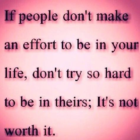 If People Don't Make n Effort To Be In Your Life Don't Try To Be In Theirs love quotes life quotes quotes positive quotes quote life life quote relationship quotes instagram quotes Not Worth It, E Card, What’s Going On, Family Quotes, Just Saying, True Words, Happy Quotes, Real Talk, Picture Quotes