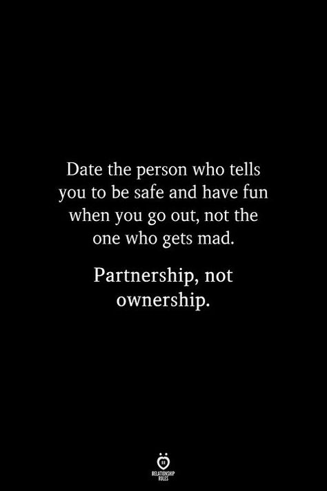 Date the person who tells you to be safe and have fun when you go out, not the one who gets mad. Partnership, not ownership. Deep Relationship Quotes, What I Like About You, Now Quotes, Funny Relationship Quotes, Relationship Rules, Be Safe, Quotes For Him, Love Quotes For Him, Just For Me