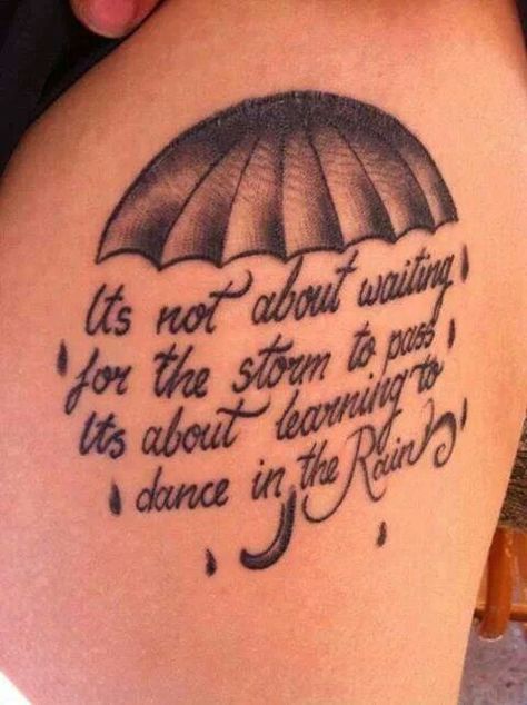 Something like this with just an umbrella (yellow?) and just the "Learning to dance in the rain" part Dancing In The Rain Tattoo, Tattoo Rain, Rain Tattoos, Rain Tattoo, Umbrella Tattoo, Storm Tattoo, Storm Quotes, Rain Dance, Dance In The Rain