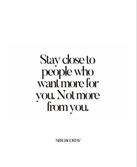 Stay Close To People Who Want More For You, People Close To You Quotes, Good People Always Get Screwed, Critizing Quotes People Wise Words, Critizing Quotes People, 2025 Resolution, Stay Quotes, Stay Close To People, Aluminum Can Crafts