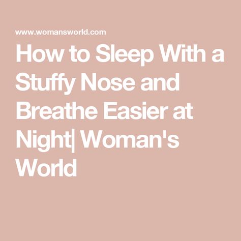 How to Sleep With a Stuffy Nose and Breathe Easier at Night| Woman's World How To Stop Mouth Breathing At Night, Pressure Points For Stuffy Nose, How To Sleep With A Stuffy Nose, How To Stop A Stuffy Nose, Stuffed Nose Remedy, How To Get Rid Of Stuffy Nose, How To Get Rid Of A Stuffy Nose Fast, Stuffy Nose Remedy Fast, Stuff Nose Remedies