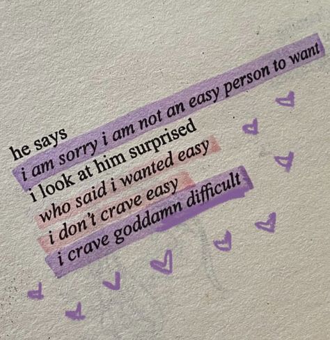 book quote: he says, “i am sorry i am not an easy person to want.” I look at him surprised. “who said I wanted easy? i don’t crave easy, i grave goddamn difficult.” Short Romantic Quotes, A Little Life Book, Relationship Poems, Love Book Quotes, Bear Quote, Romantic Book Quotes, Romance Books Quotes, Dope Quotes, Teen Romance Books