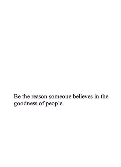 be the reason someone believes in the goodness of people Note To Self, Pretty Words, The Words, Woman Quotes, Beautiful Words, Inspirational Words, Cool Words, Words Quotes, Wise Words