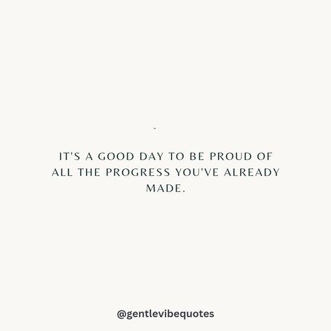 Gentle reminder. It's a good day to be proud of all the progress you've already made. 🌟👏💫 . . Make sure to ❤️ this post, if it resonates with you! Follow @gentlevibequotes for daily uplifting thoughts and quotes. 🫶 . . . . #quoteoftheday #motivation #selfcare #inspirationalthoughts #soul #selflove #goodvibes #positivity #thursdaymotivation #happiness #affirmations #mindset #hope #quotestagram #liveauthentic #lifequotes Enjoy Your Time Quotes, You Made It Quotes, Pretty Quotes Motivation, Make It A Great Day Quotes, Quotes For Good Day, Made It Quotes, New Day Quotes Positive, Simple Motivational Quotes, End Of Day Quotes