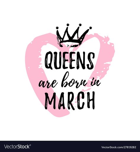 Queens Are Born In March, Cute Phrases, March Born, Born In March, Design For T Shirt, Heart Template, Print Production, Postcard Printing, Business Names