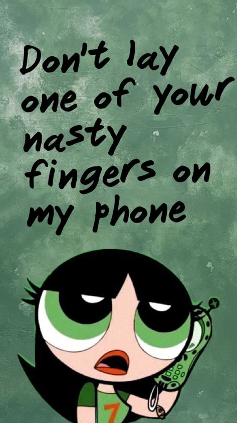 Dont touch my phone #wallpaper #buttercup #powerpuffgirls Buttercup Wallpaper Iphone, Buttercup Wallpaper Aesthetic, Get Off My Phone Wallpaper, Don't Touch My Phone Wallpapers Cute, Buttercup Wallpaper, Buttercup Powerpuff, Dont Touch My Phone, Don't Touch My Phone, Random Idea