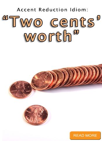 "Two cents’ worth" Accent Reduction Idioms: http://www.accentpros.com/2014/12/02/accent-reduction-number-idioms/ Common English Phrases, Accent Reduction, English Phrases Idioms, English Phrases, The South, Growing Up